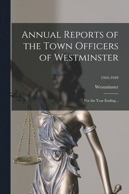 Annual Reports of the Town Officers of Westminster: for the Year Ending ..; 1945-1949 1