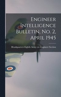 bokomslag Engineer Intelligence Bulletin, No. 2, April 1945