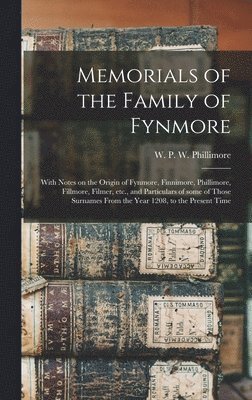 W. P. W. (William Phillim Phillimore - Memorials of the Family of Fynmore, Inbunden