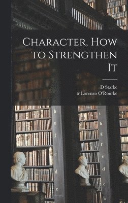 bokomslag Character, How to Strengthen It [microform]