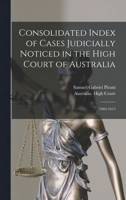 Consolidated Index of Cases Judicially Noticed in the High Court of Australia 1