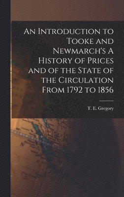 An Introduction to Tooke and Newmarch's A History of Prices and of the State of the Circulation From 1792 to 1856 1