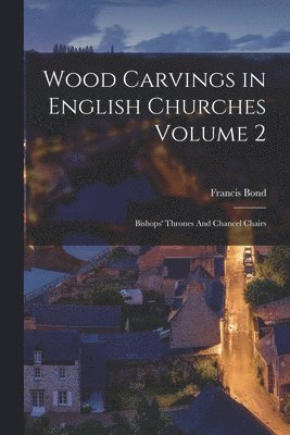 Wood Carvings in English Churches Volume 2 1