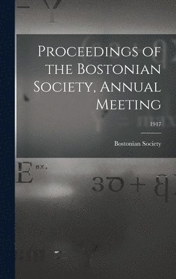 Proceedings of the Bostonian Society, Annual Meeting; 1917 1