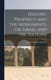 bokomslag History, Prophecy and the Monuments, or, Israel and the Nations [microform]