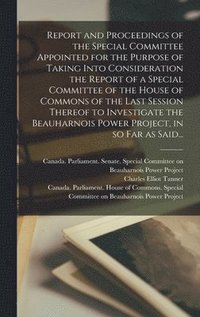 bokomslag Report and Proceedings of the Special Committee Appointed for the Purpose of Taking Into Consideration the Report of a Special Committee of the House