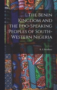 bokomslag The Benin Kingdom and the Edo-speaking Peoples of South-western Nigeria