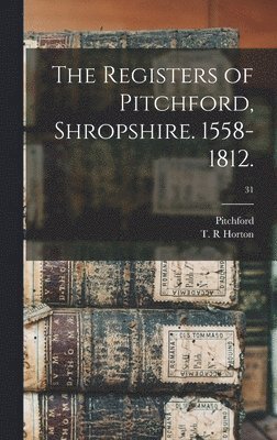 The Registers of Pitchford, Shropshire. 1558-1812.; 31 1