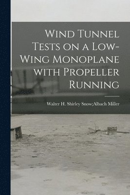 Wind Tunnel Tests on a Low-wing Monoplane With Propeller Running, Häftad