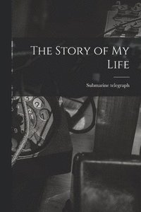 bokomslag The Story of My Life [microform]