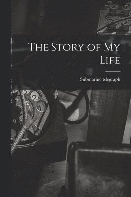 bokomslag Story of My Life [microform]