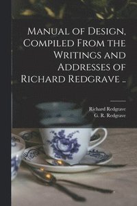 bokomslag Manual of Design, Compiled From the Writings and Addresses of Richard Redgrave ..