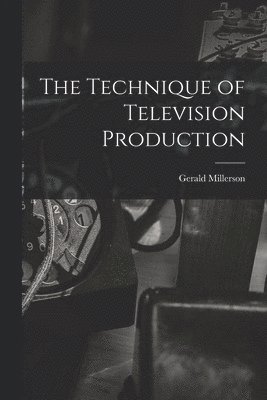 bokomslag The Technique of Television Production