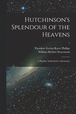 bokomslag Hutchinson's Splendour of the Heavens; a Popular Authoritative Astronomy; 1