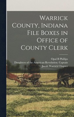 Opal B Phillips, Opal B. Phillips, Daughters Of The American Revolution - Warrick County, Indiana File Boxes in Office of County Clerk, Inbunden