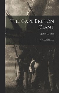 bokomslag The Cape Breton Giant; a Truthful Memoir