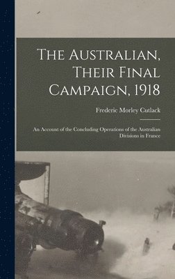bokomslag Australian, Their Final Campaign, 1918