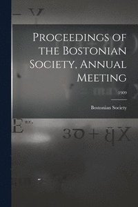 bokomslag Proceedings of the Bostonian Society, Annual Meeting; 1909