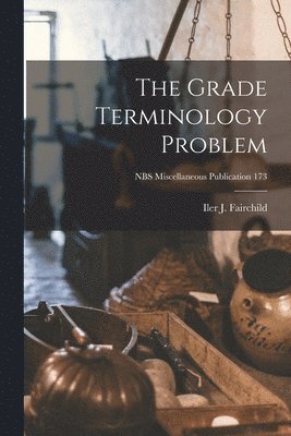 The Grade Terminology Problem; NBS Miscellaneous Publication 173 1