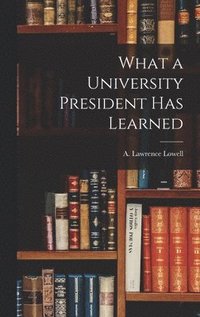 bokomslag What a University President Has Learned