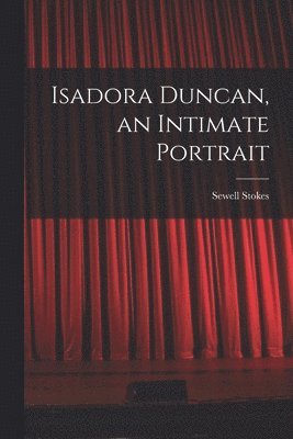 Isadora Duncan, an Intimate Portrait 1