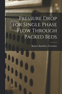 bokomslag Pressure Drop for Single Phase Flow Through Packed Beds