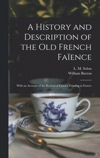 bokomslag History and Description of the Old French Faïence