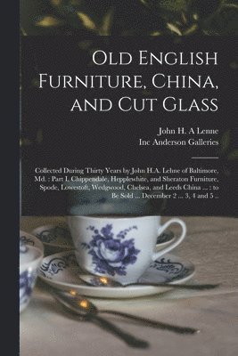 John H. A. Lenne, Inc Anderson Galleries - Old English Furniture, China, and Cut Glass, Häftad