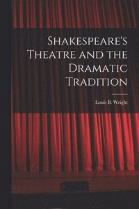 bokomslag Shakespeare's Theatre and the Dramatic Tradition