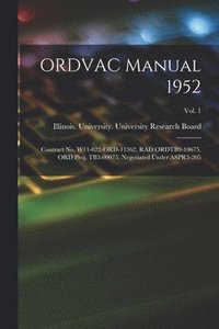 bokomslag ORDVAC Manual 1952: Contract No. W11-022-ORD-11362, RAD ORDTB9-10675, ORD Proj. TB3-00075, Negotiated Under ASPR3-205; Vol. 1