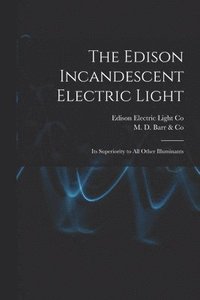 bokomslag The Edison Incandescent Electric Light [microform]