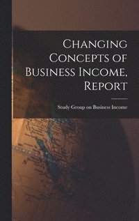 bokomslag Changing Concepts of Business Income, Report