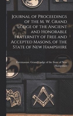 Journal of Proceedings of the M. W. Grand Lodge of the Ancient and Honorable Fraternity of Free and Accepted Masons, of the State of New Hampshire 1