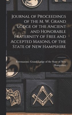 Journal of Proceedings of the M. W. Grand Lodge of the Ancient and Honorable Fraternity of Free and Accepted Masons, of the State of New Hampshire, Inbunden