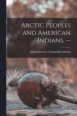 bokomslag Arctic Peoples and American Indians. --