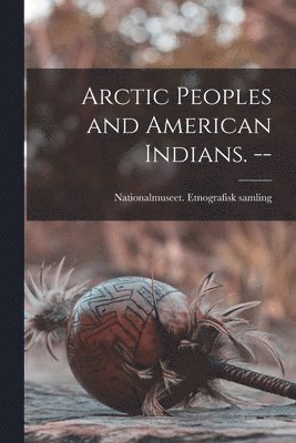 Arctic Peoples and American Indians. -- 1