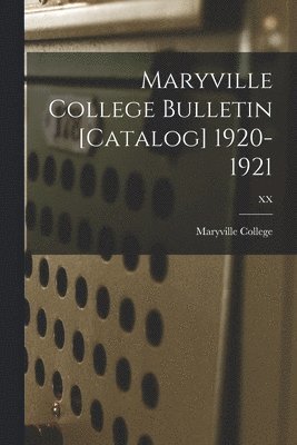 Maryville College Bulletin [Catalog] 1920-1921; XX 1