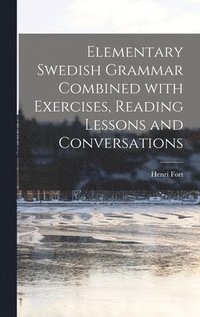 bokomslag Elementary Swedish Grammar Combined With Exercises, Reading Lessons and Conversations