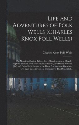 bokomslag Life and Adventures of Polk Wells (Charles Knox Poll Wells)
