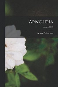 bokomslag Arnoldia; Index v. 30-60