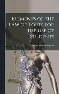 bokomslag Elements of the Law of Torts for the Use of Students