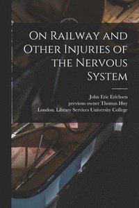 bokomslag On Railway and Other Injuries of the Nervous System [electronic Resource]