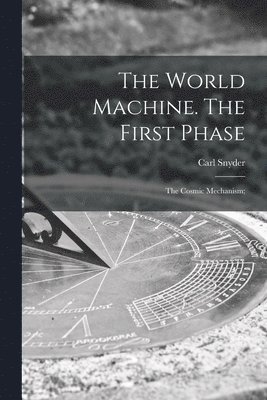 World Machine [microform]. The First Phase
