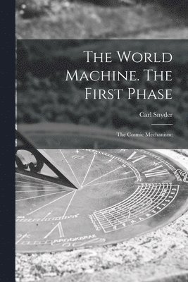 The World Machine [microform]. The First Phase 1