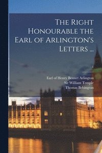 bokomslag The Right Honourable the Earl of Arlington's Letters ...; 1