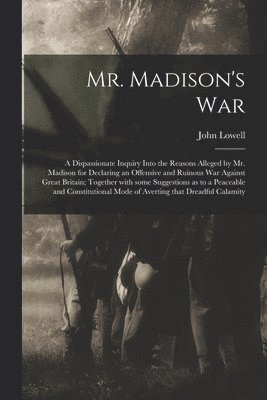 Mr. Madison's War [microform] 1