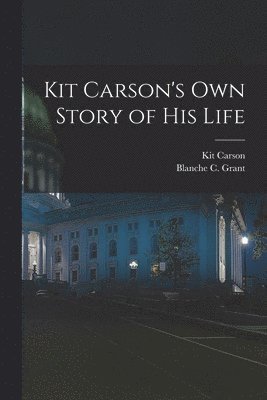 Kit Carson's Own Story of His Life 1