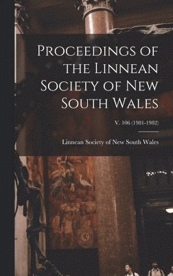 Linnean Society Of New South Wales - Proceedings of the Linnean Society of New South Wales; v. 106 (1981-1982), Inbunden