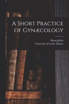 bokomslag A Short Practice of Gyncology