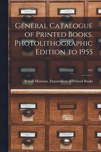 bokomslag General Catalogue of Printed Books. Photolithographic Edition to 1955; 165